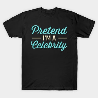 Pretend I'm A Celebrity T-Shirt